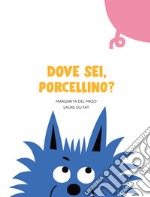 Dove sei, porcellino? Ediz. a colori