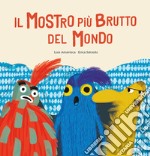 Il mostro più brutto del mondo. Ediz. a colori libro