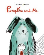 Pumpkin and me. Ediz. a colori libro