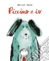 Piccino e io. Ediz. a colori libro di Acosta Alicia