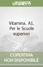 Vitamina. A1. Per le Scuole superiori