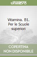 Vitamina. B1. Per le Scuole superiori libro