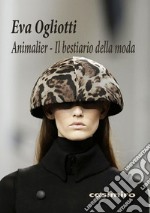 Animalier. Il bestiario della moda. Ediz. illustrata