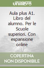 Aula plus A1. Libro del alumno. Per le Scuole superiori. Con espansione online libro