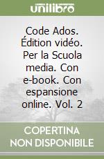 Code Ados. Édition vidéo. Per la Scuola media. Con e-book. Con espansione online. Vol. 2 libro