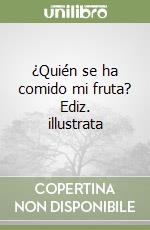 ¿Quién se ha comido mi fruta? Ediz. illustrata libro