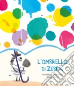 L'ombrello di zebra. Ediz. a colori