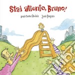 Stai attento, Bruno! Ediz. a colori libro