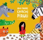 Una tarde chachi piruli. Ediz. a colori libro