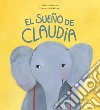 El sueno de Claudia. Ediz. a colori libro di Morros Marta