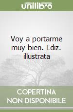 Voy a portarme muy bien. Ediz. illustrata libro