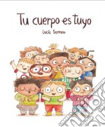 Tu cuerpo es tuyo. Ediz. illustrata libro