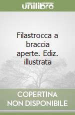 Filastrocca a braccia aperte. Ediz. illustrata