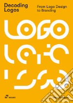 Decoding logos. From logo design to branding libro