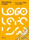 Decoding logos. From logo design to branding libro di Shaoqiang Wang