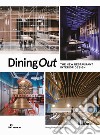 Dining out. The new restaurant interior design libro di Shaoqiang W. (cur.)