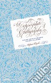 Copperplate calligraphy. From the first steps to mastering pointed pen calligraphy libro