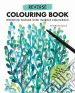 Reverse colouring book. Drawing nature with inverse colouring libro