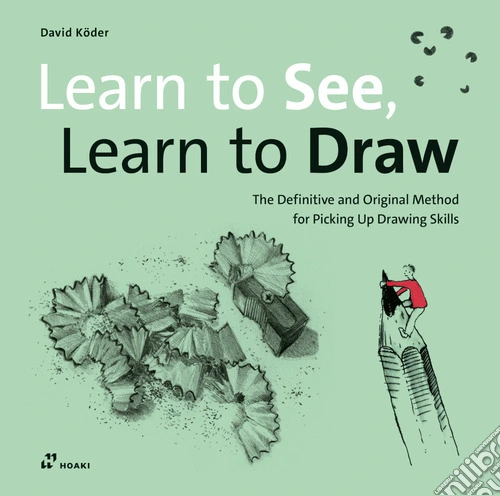 Learn to see, learn to draw. The definitive and original methode for picking up drawing skills