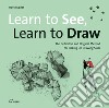 Learn to see, learn to draw. The definitive and original methode for picking up drawing skills libro