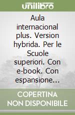 Aula internacional plus. Version hybrida. Per le Scuole superiori. Con e-book. Con espansione online. Vol. 4 libro