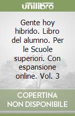 Gente hoy hibrido. Libro del alumno. Per le Scuole superiori. Con espansione online. Vol. 3