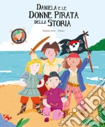 Daniela e le donne pirata della storia. Ediz. a colori libro