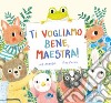 Ti vogliamo bene, maestra! Ediz. a colori libro