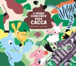 Il grande concorso della cacca. Ediz. a colori