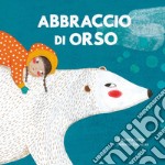 Abbraccio di orso. Ediz. a colori libro