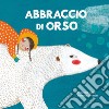 Abbraccio di orso. Ediz. a colori libro