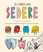 Il libro del sedere. Ediz. a colori libro