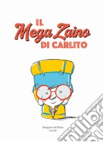 Il mega zaino di Carlito. Ediz. a colori libro