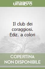 Il club dei coraggiosi. Ediz. a colori libro