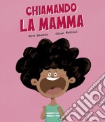 Chiamando la mamma. Ediz. a colori libro