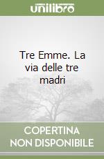Tre Emme. La via delle tre madri
