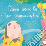 Dove sono le tue sopracciglia? Ediz. a colori