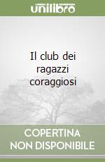 Il club dei ragazzi coraggiosi libro