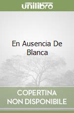 En Ausencia De Blanca libro