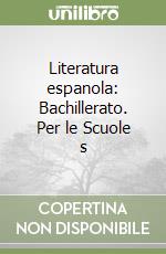 Literatura espanola: Bachillerato. Per le Scuole s libro