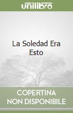 La Soledad Era Esto libro