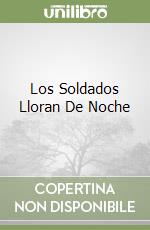 Los Soldados Lloran De Noche libro