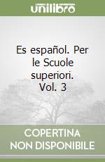 Es español. Per le Scuole superiori. Vol. 3 libro