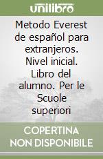 Metodo Everest de español para extranjeros. Nivel inicial. Libro del alumno. Per le Scuole superiori libro