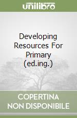 Developing Resources For Primary (ed.ing.) libro