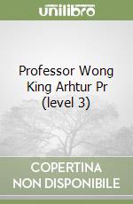 Professor Wong King Arhtur Pr (level 3) libro