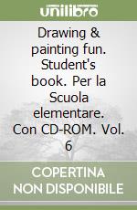 Drawing & painting fun. Student's book. Per la Scuola elementare. Con CD-ROM. Vol. 6 libro