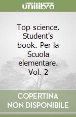 Top science. Student's book. Per la Scuola elementare. Vol. 2 libro