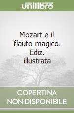 Mozart e il flauto magico. Ediz. illustrata libro