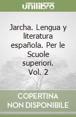 Jarcha. Lengua y literatura española. Per le Scuole superiori. Vol. 2